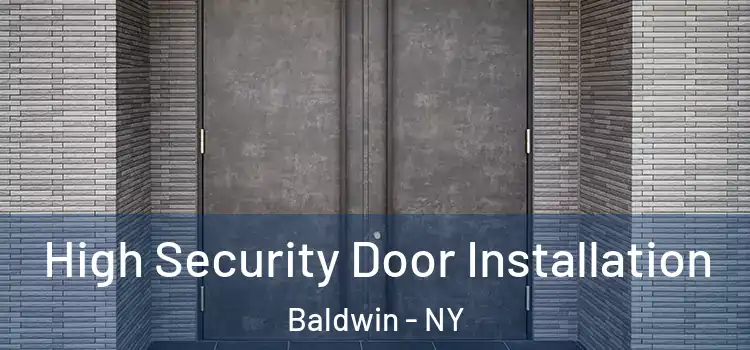 High Security Door Installation Baldwin - NY